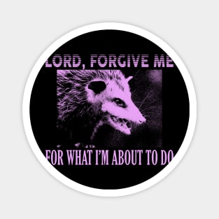 Lord Forgive Me Opossum Magnet